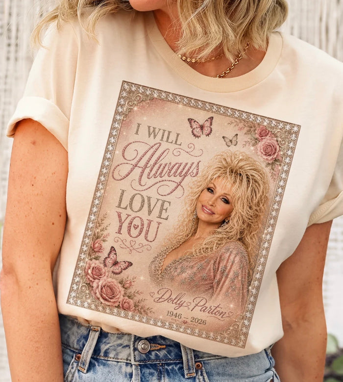 Dolly - I Will Always Love You (Tee or Sweatshirt) - J Coons - PREORDER CLOSES OCT 14th