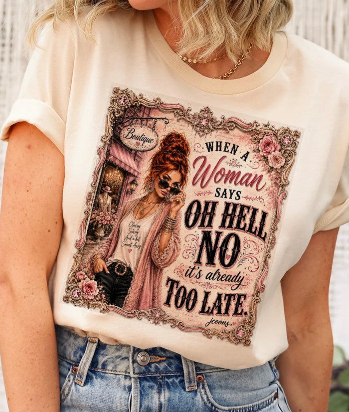 When a Woman Says Oh Hell No It's Already Too Late - J Coons tee