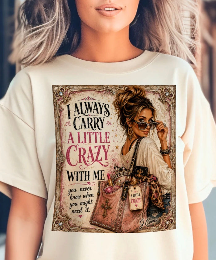 I Always Carry Crazy …..Tee or Sweatshirt - J Coons - PREORDER CLOSES OCT 14th