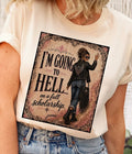 I’m Going to Hell …..Tee or Sweatshirt - J Coons - PREORDER CLOSES OCT 14th