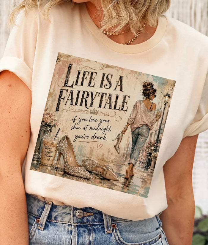 Life is a Fairytale …..Tee or Sweatshirt - J Coons - PREORDER CLOSES OCT 14th