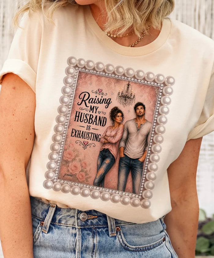 Raising My Husband…..Tee or Sweatshirt - J Coons - PREORDER CLOSES OCT 14th